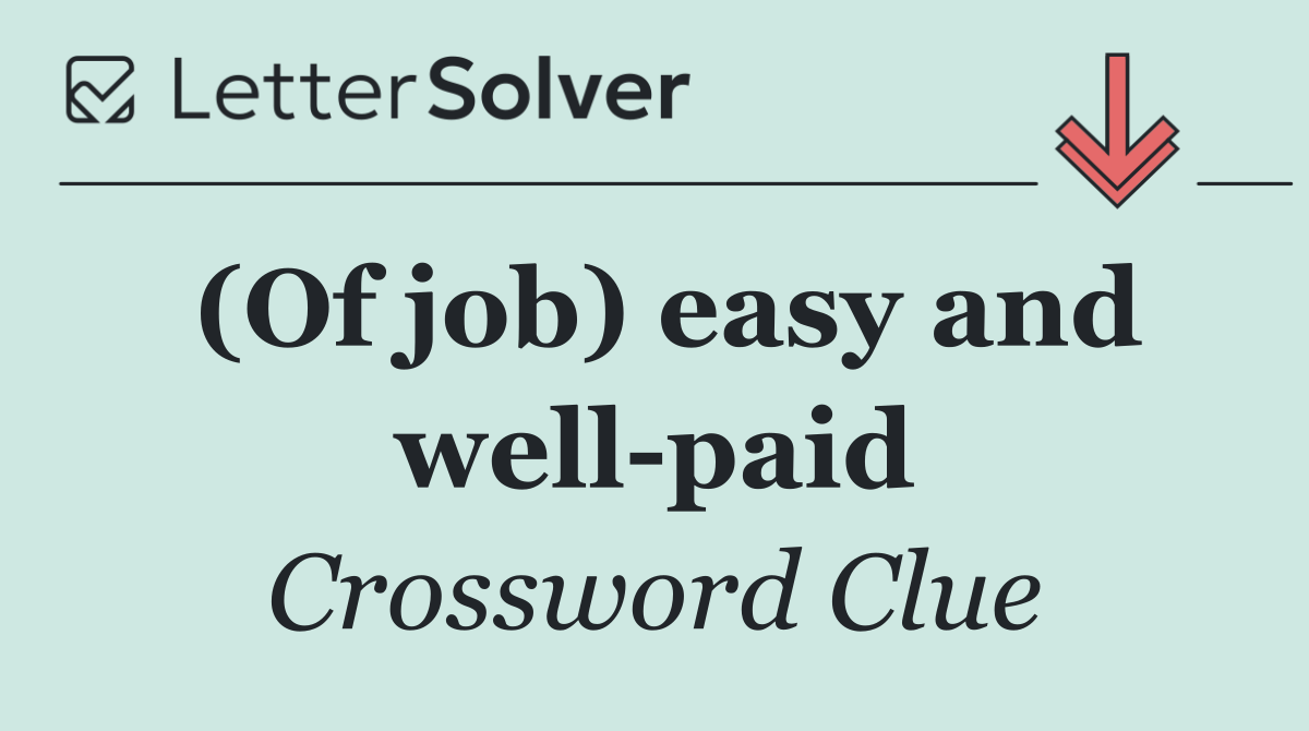 (Of job) easy and well paid
