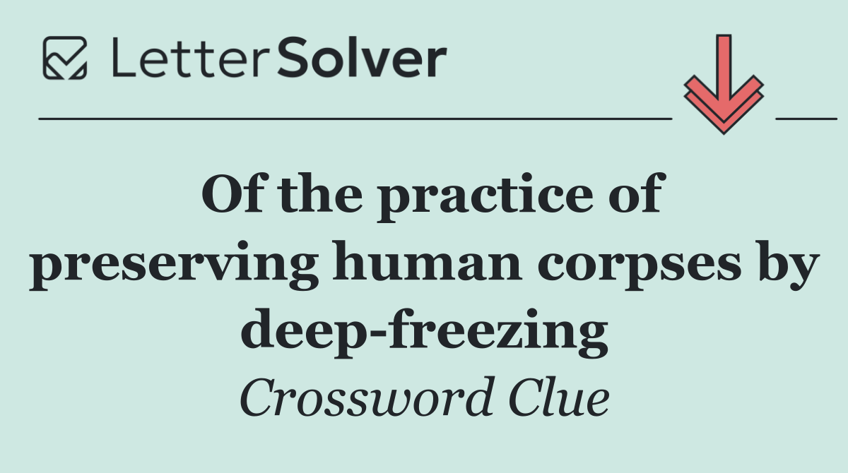 Of the practice of preserving human corpses by deep freezing
