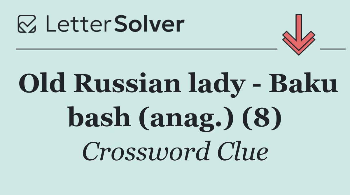 Old Russian lady   Baku bash (anag.) (8)