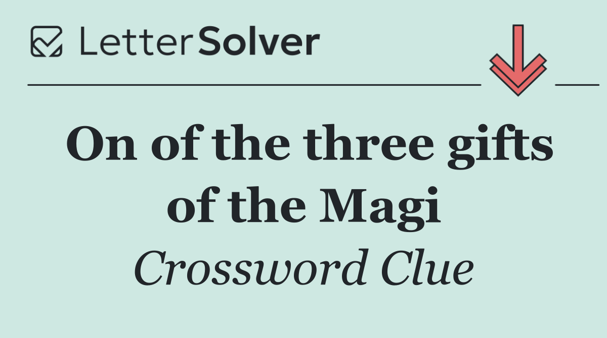 On of the three gifts of the Magi