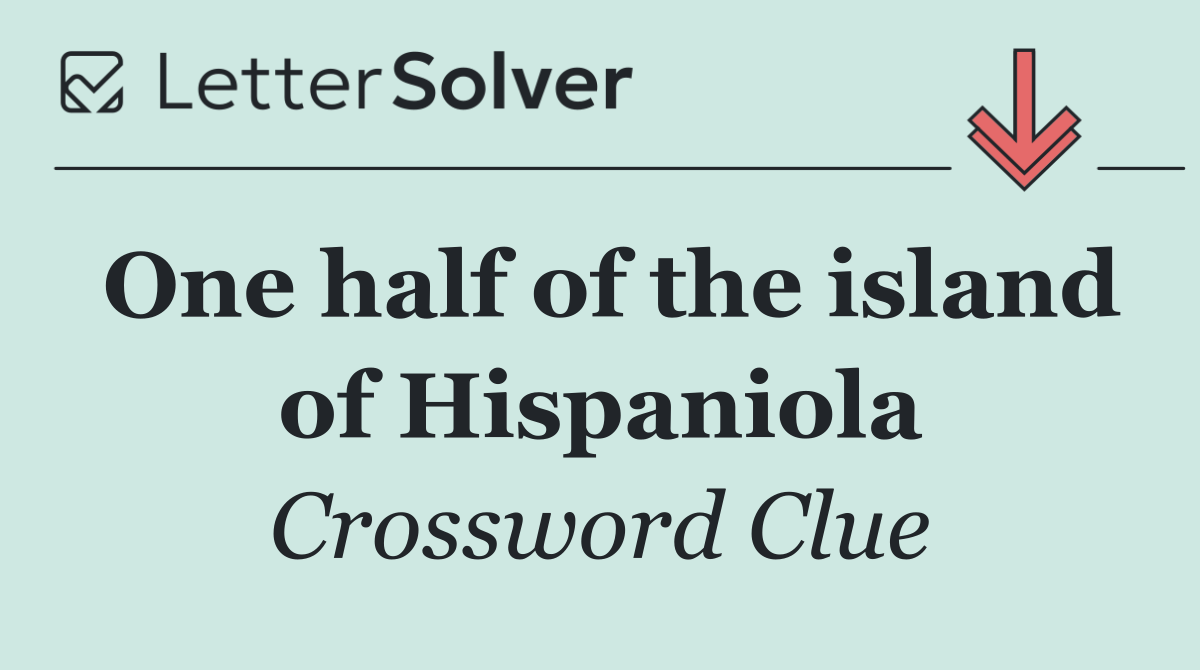 One half of the island of Hispaniola