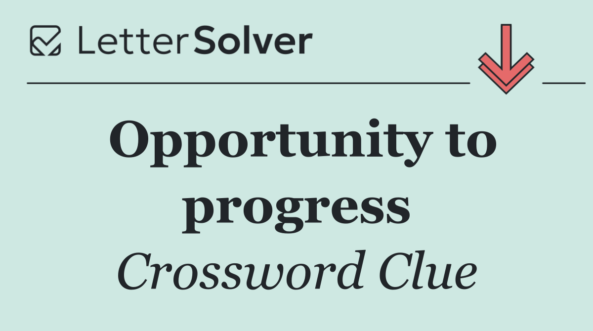 Opportunity to progress