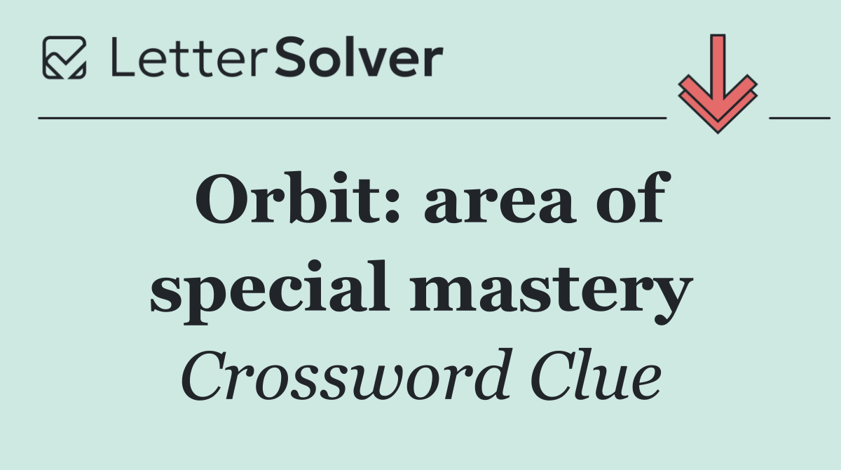 Orbit: area of special mastery