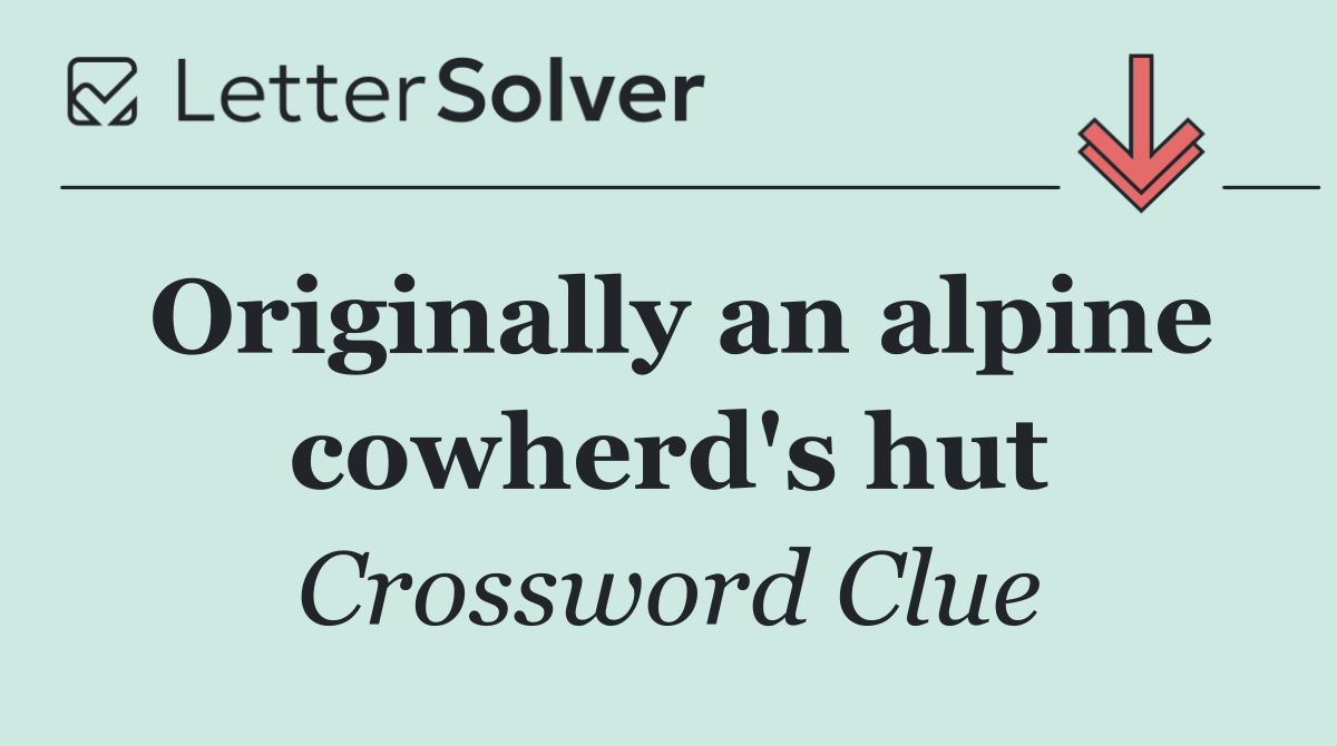 Originally an alpine cowherd's hut