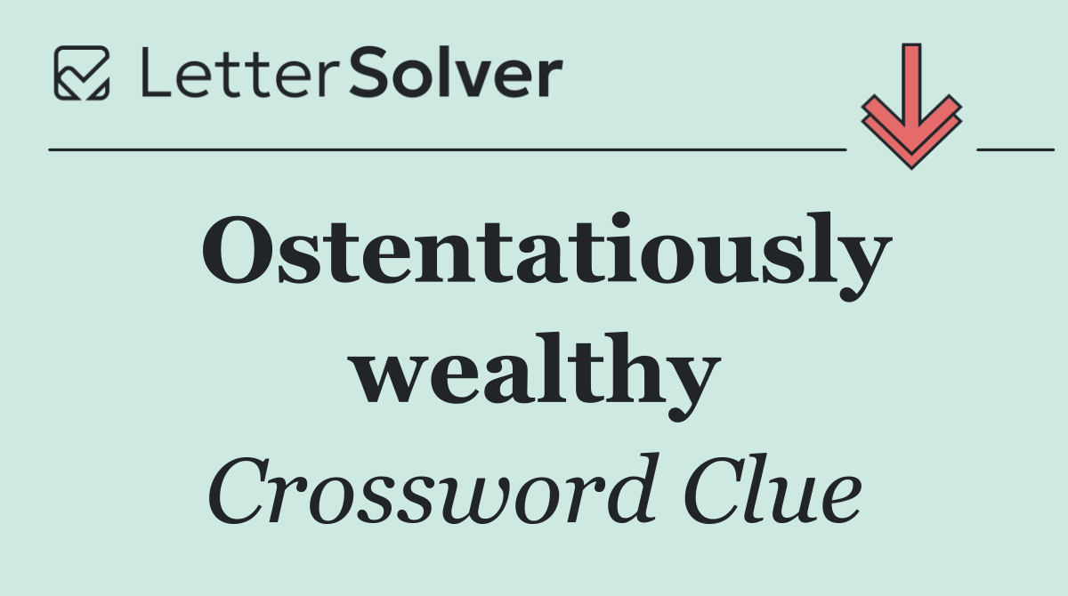 Ostentatiously wealthy