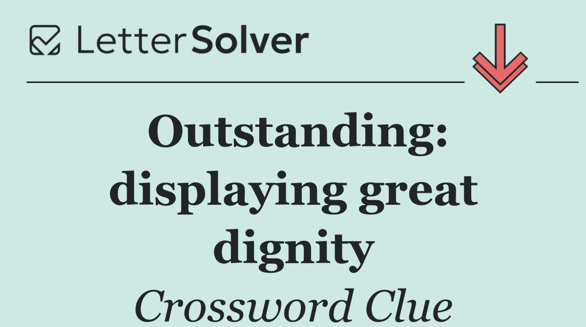 Outstanding: displaying great dignity
