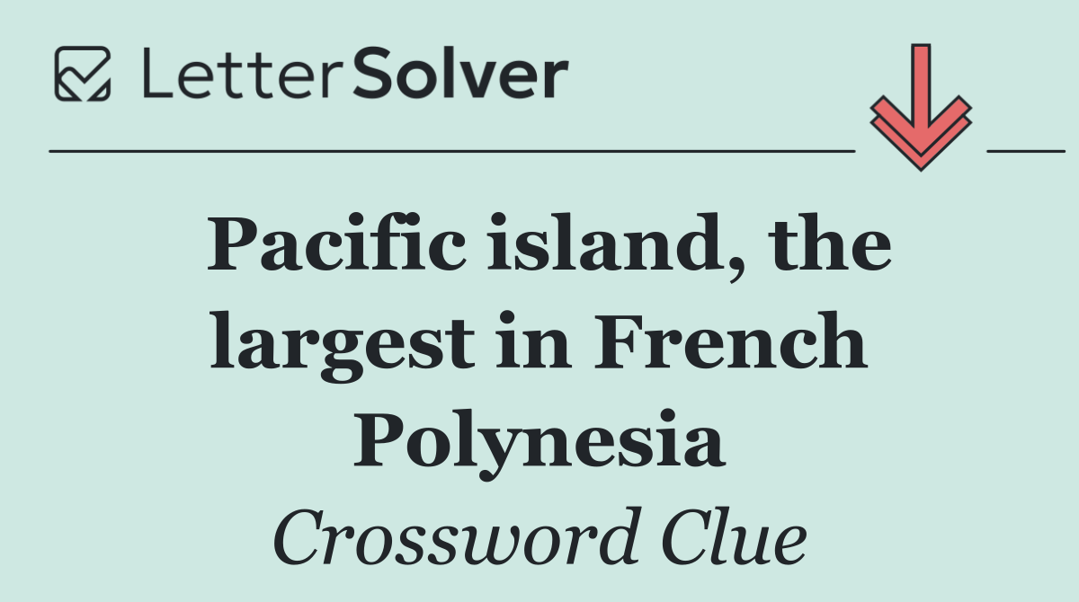 Pacific island, the largest in French Polynesia