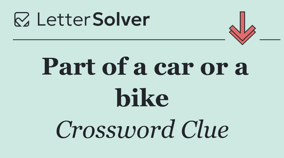 Part of a car or a bike