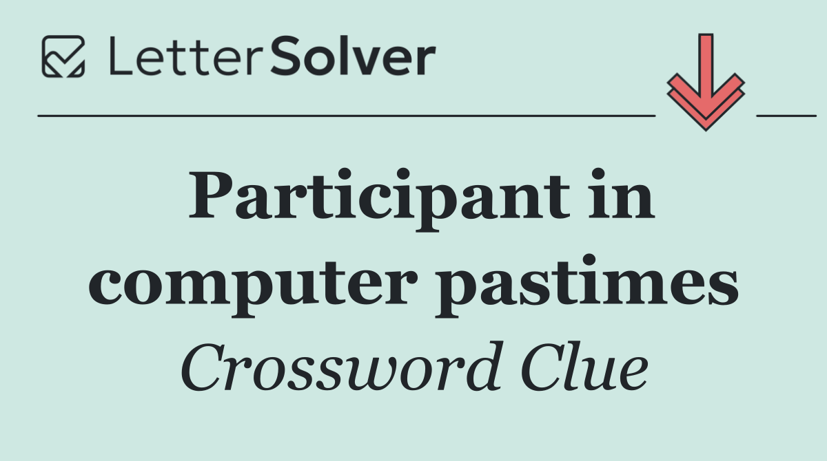 Participant in computer pastimes