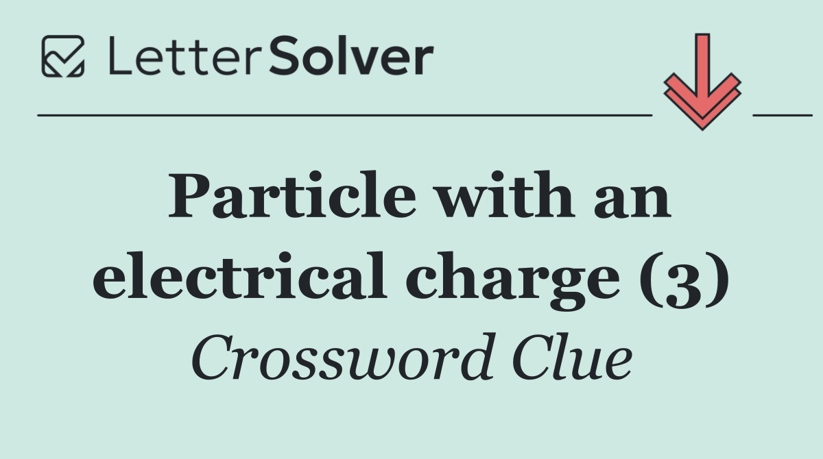Particle with an electrical charge (3)