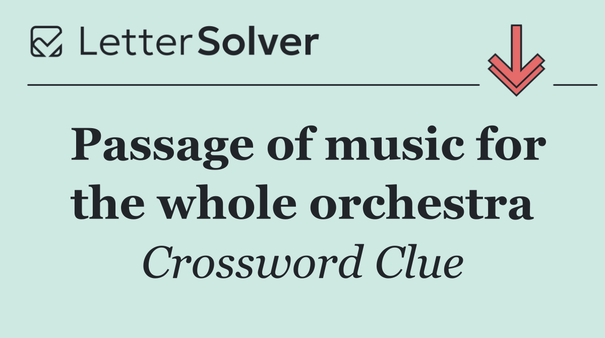 Passage of music for the whole orchestra