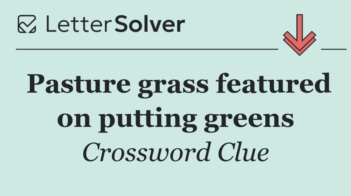 Pasture grass featured on putting greens