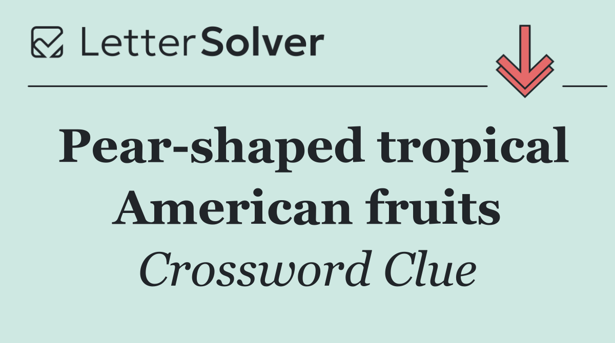 Pear shaped tropical American fruits