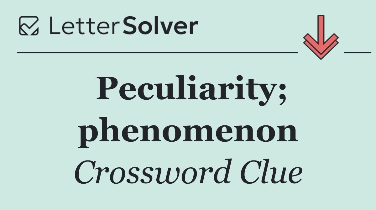 Peculiarity; phenomenon