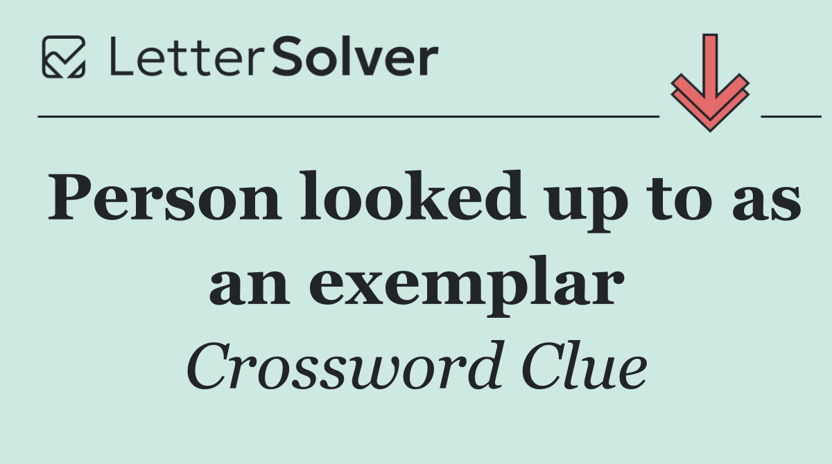 Person looked up to as an exemplar