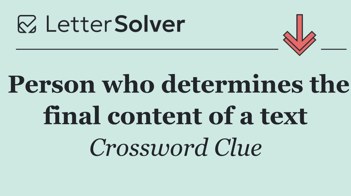 Person who determines the final content of a text