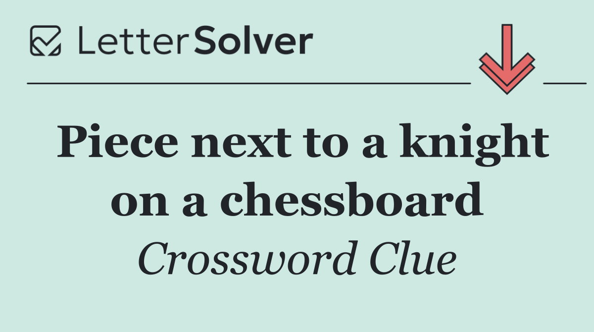 Piece next to a knight on a chessboard