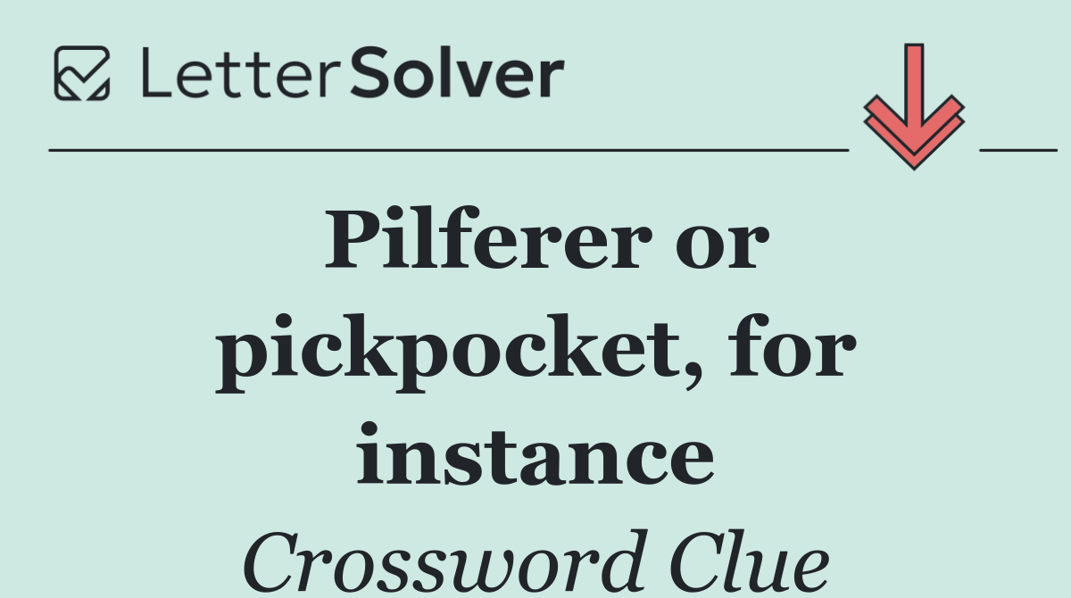 Pilferer or pickpocket, for instance