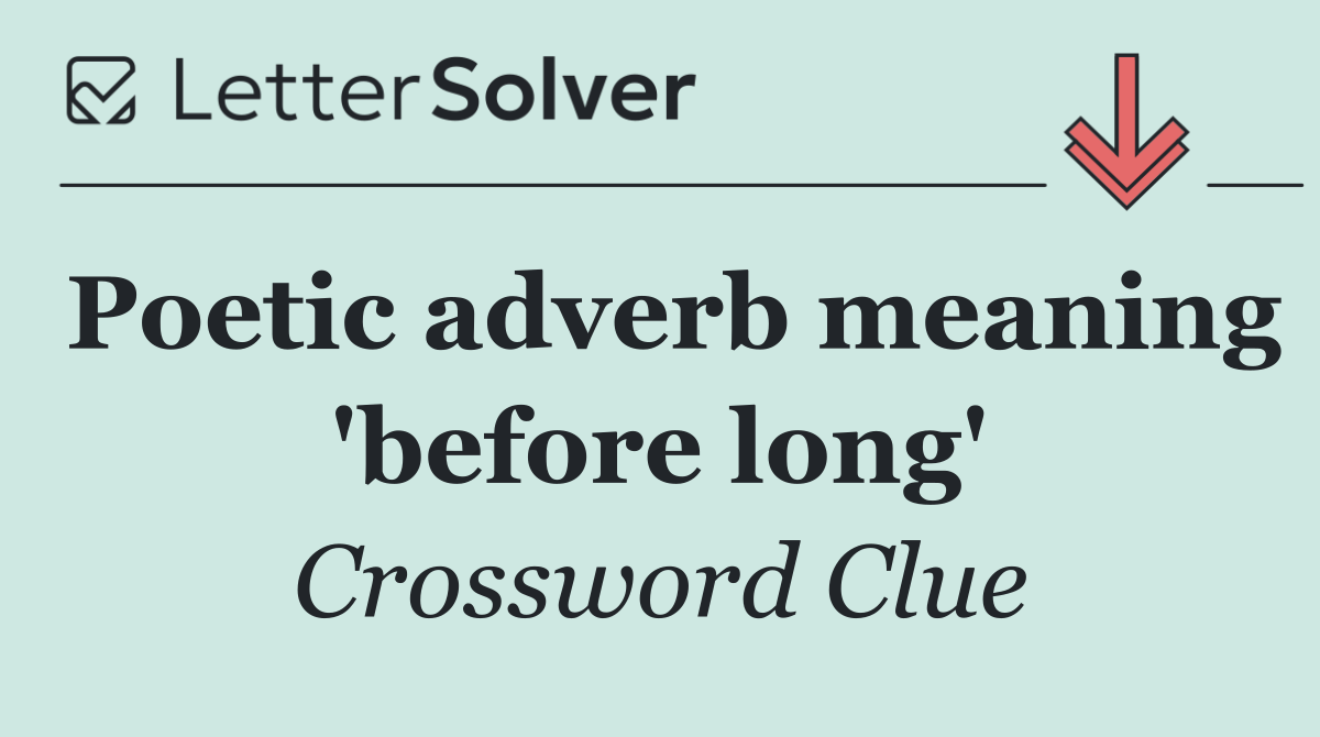 Poetic adverb meaning 'before long'
