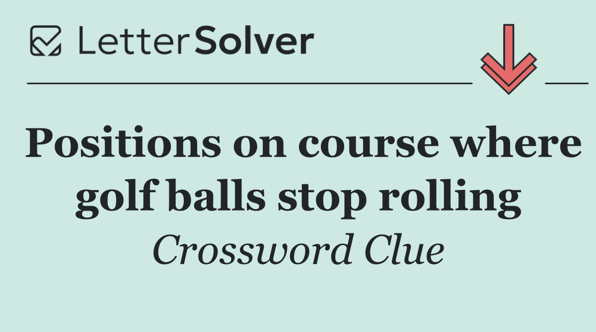 Positions on course where golf balls stop rolling