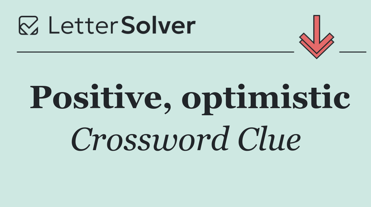 Positive, optimistic