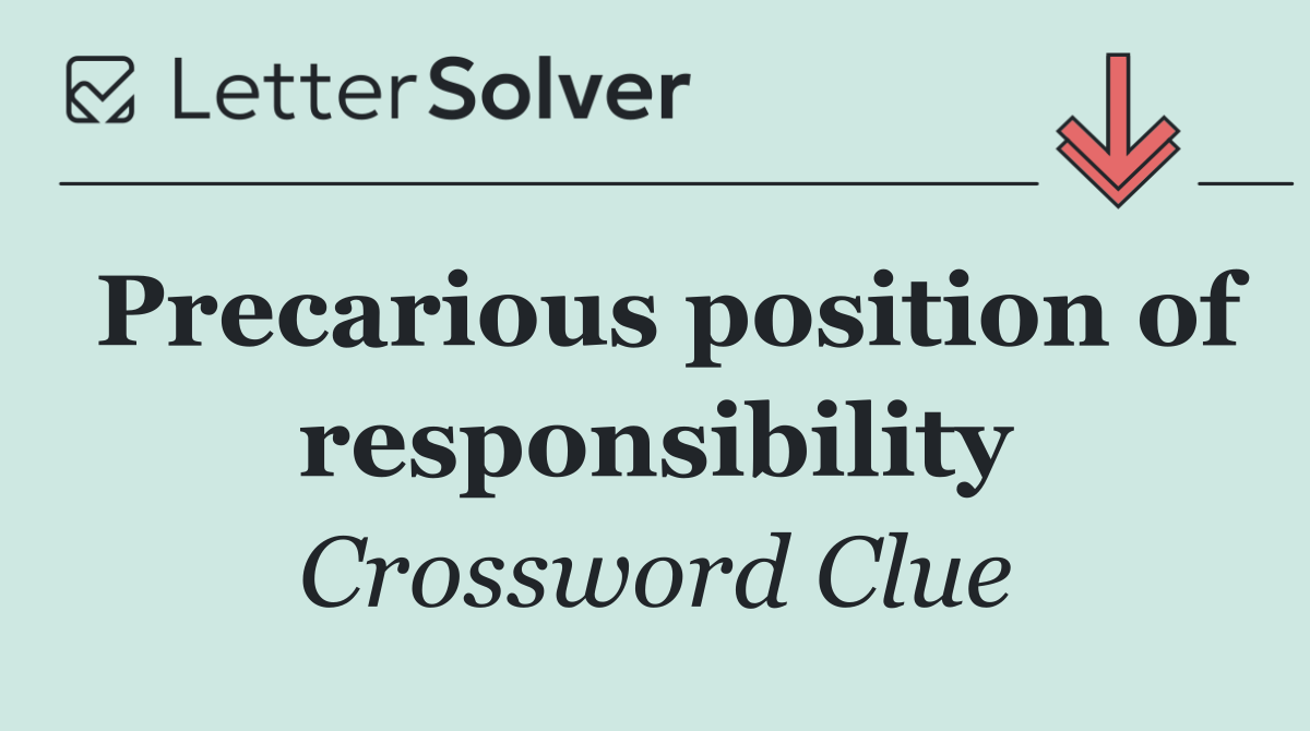 Precarious position of responsibility