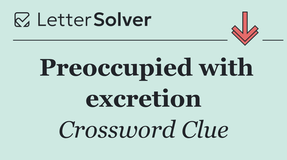 Preoccupied with excretion