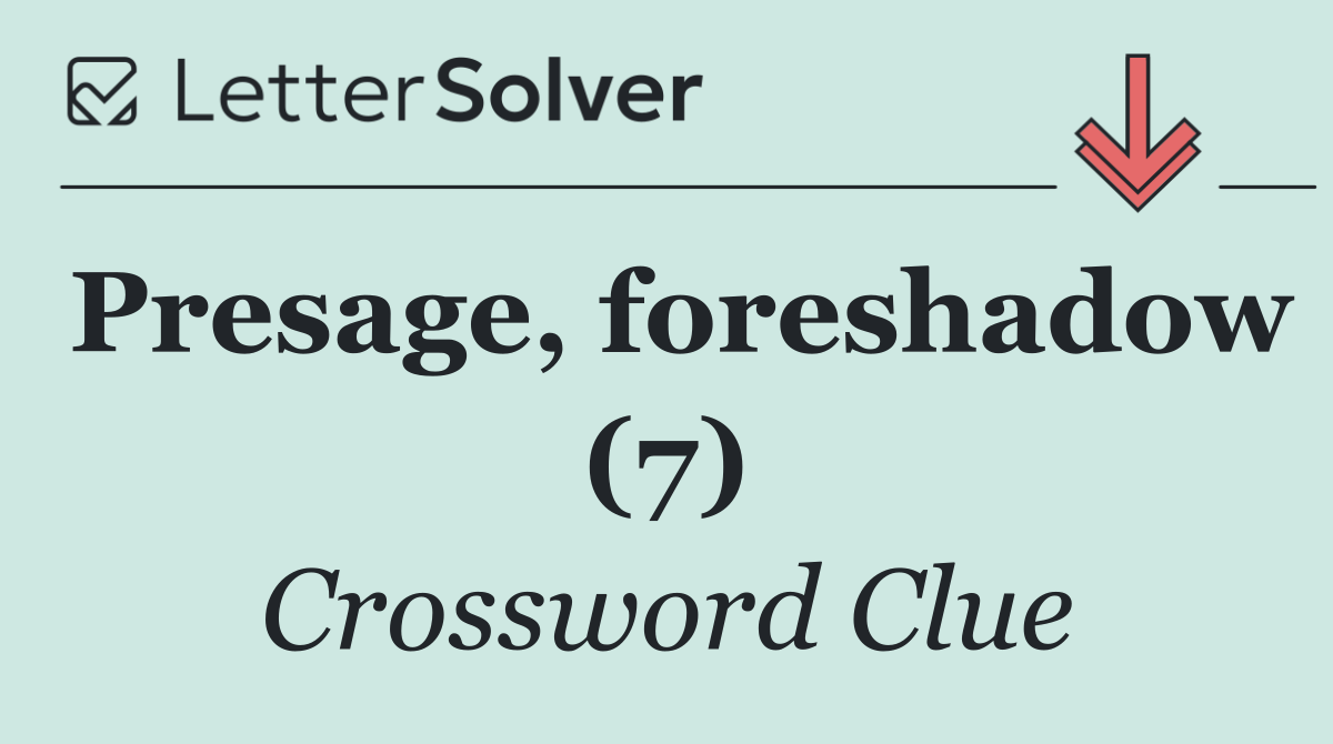 Presage, foreshadow (7)