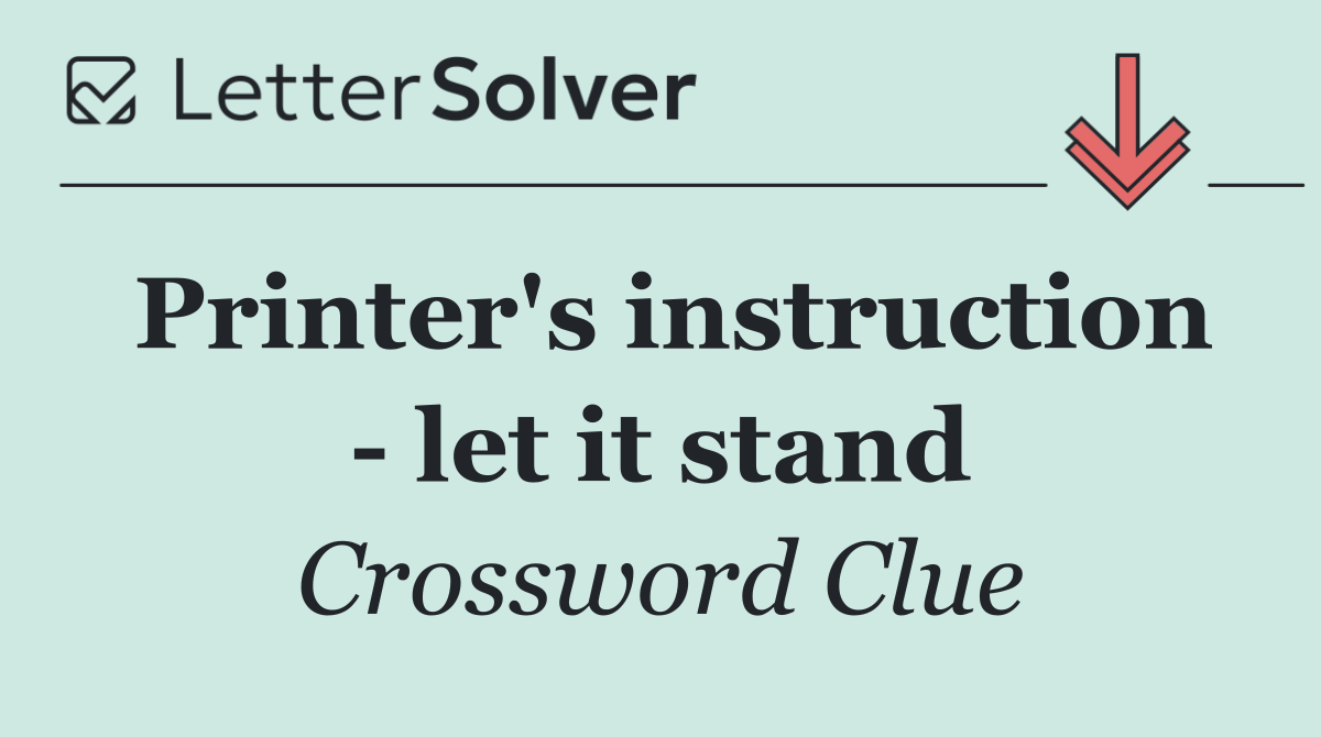 Printer's instruction   let it stand