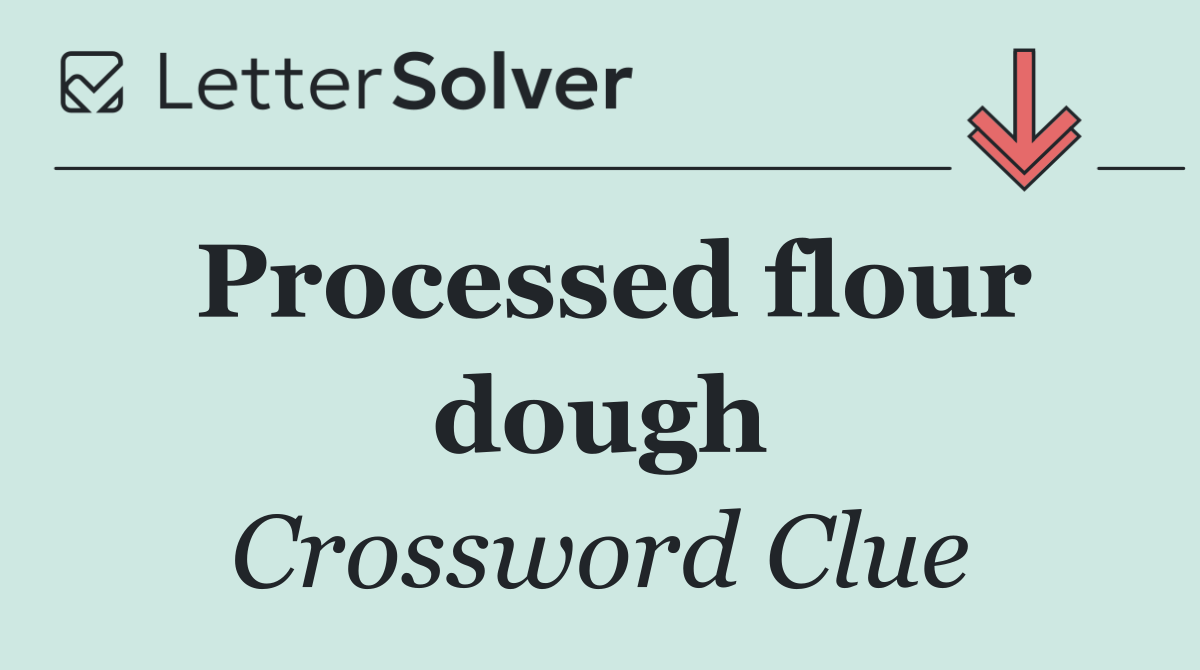 Processed flour dough