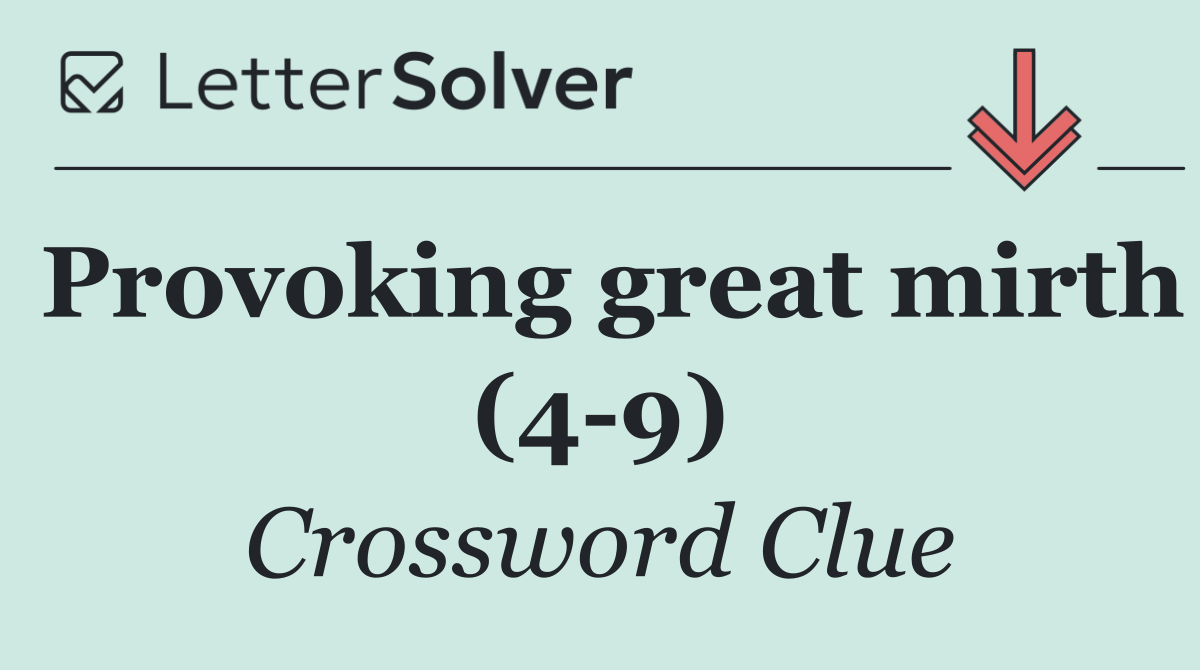 Provoking great mirth (4 9)