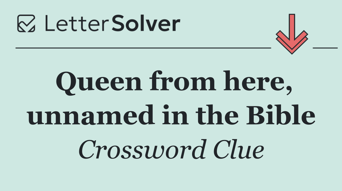 Queen from here, unnamed in the Bible