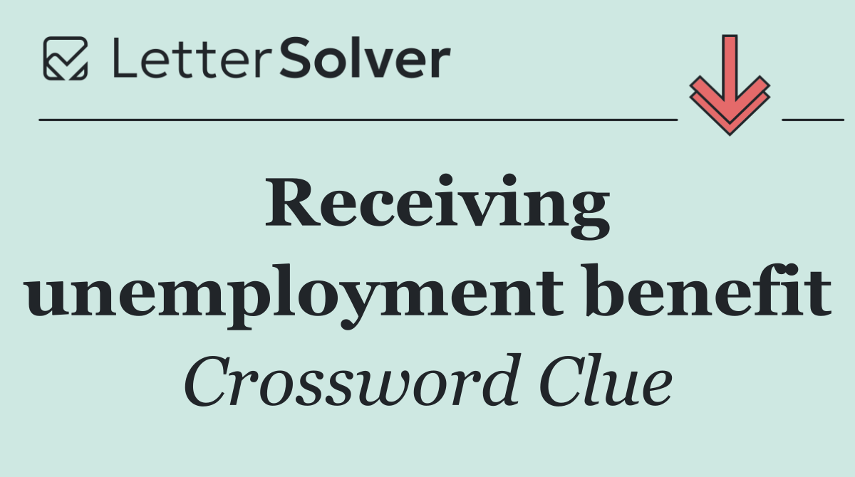 Receiving unemployment benefit