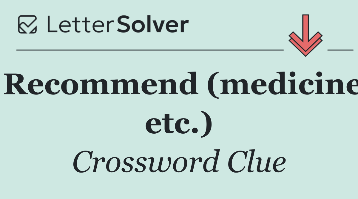 Recommend (medicine etc.)