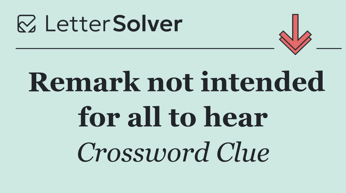Remark not intended for all to hear