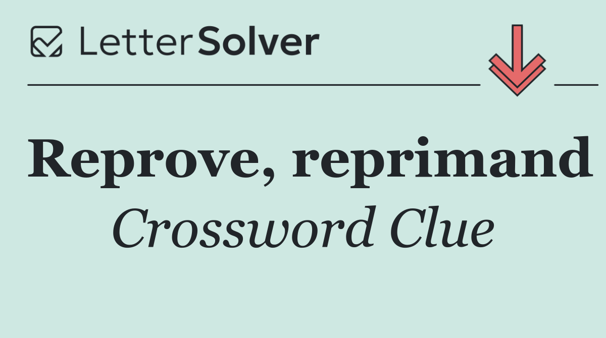 Reprove, reprimand