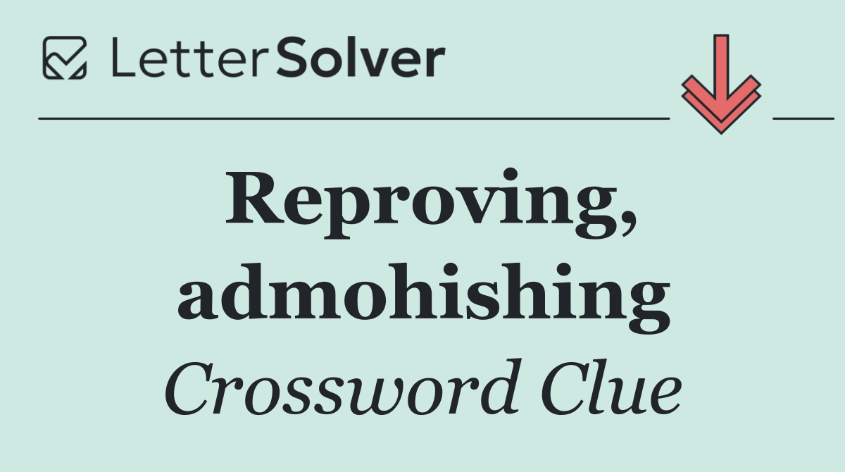Reproving, admohishing