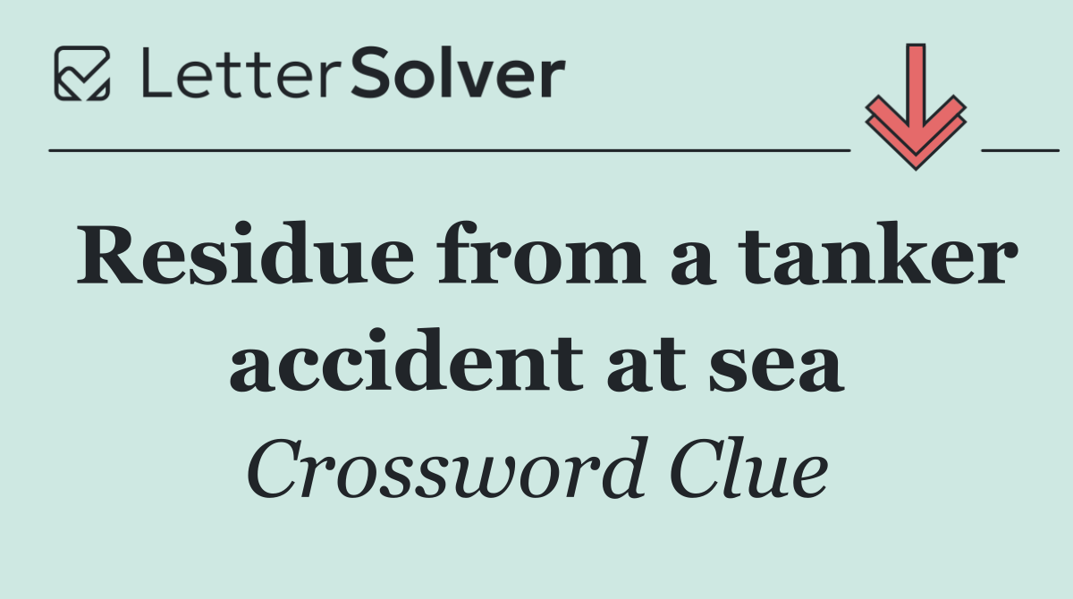 Residue from a tanker accident at sea