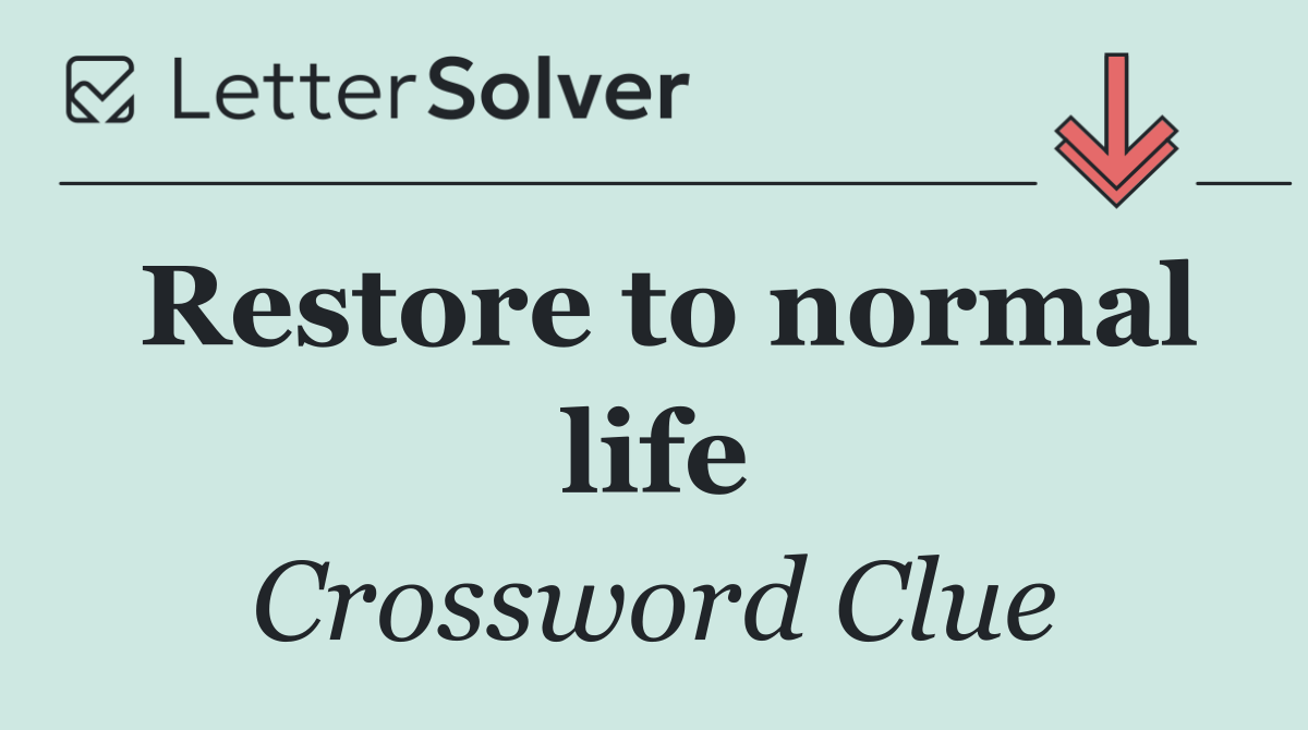 Restore to normal life
