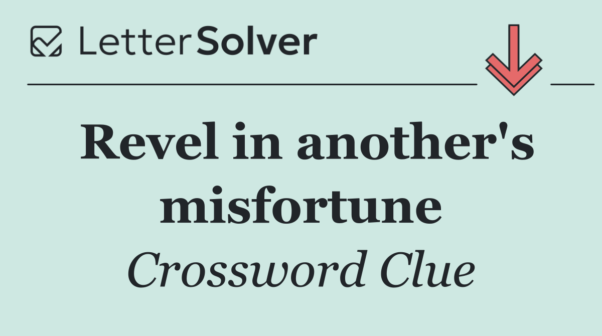 Revel in another's misfortune