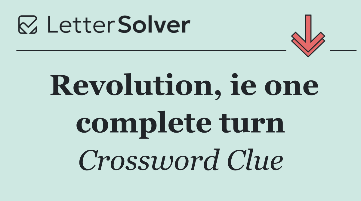 Revolution, ie one complete turn