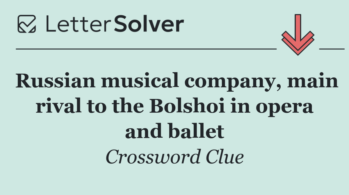 Russian musical company, main rival to the Bolshoi in opera and ballet