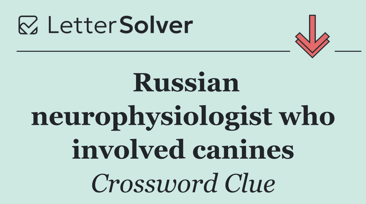 Russian neurophysiologist who involved canines