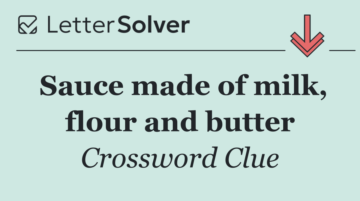 Sauce made of milk, flour and butter