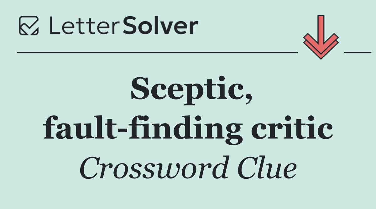 Sceptic, fault finding critic