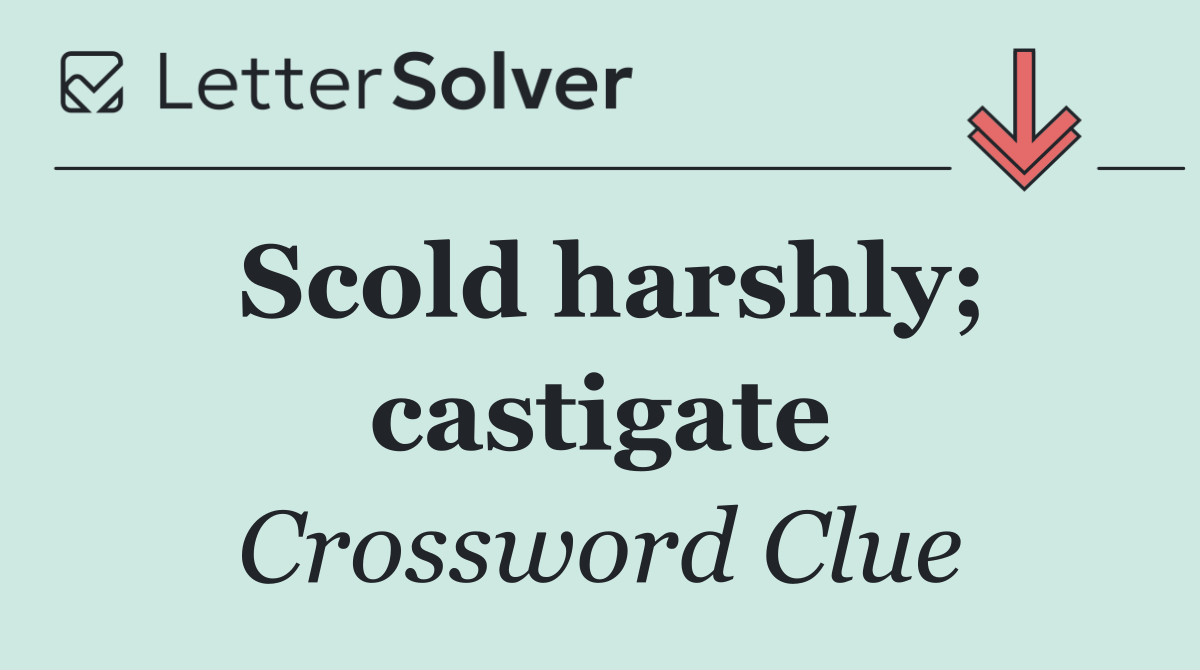 Scold harshly; castigate