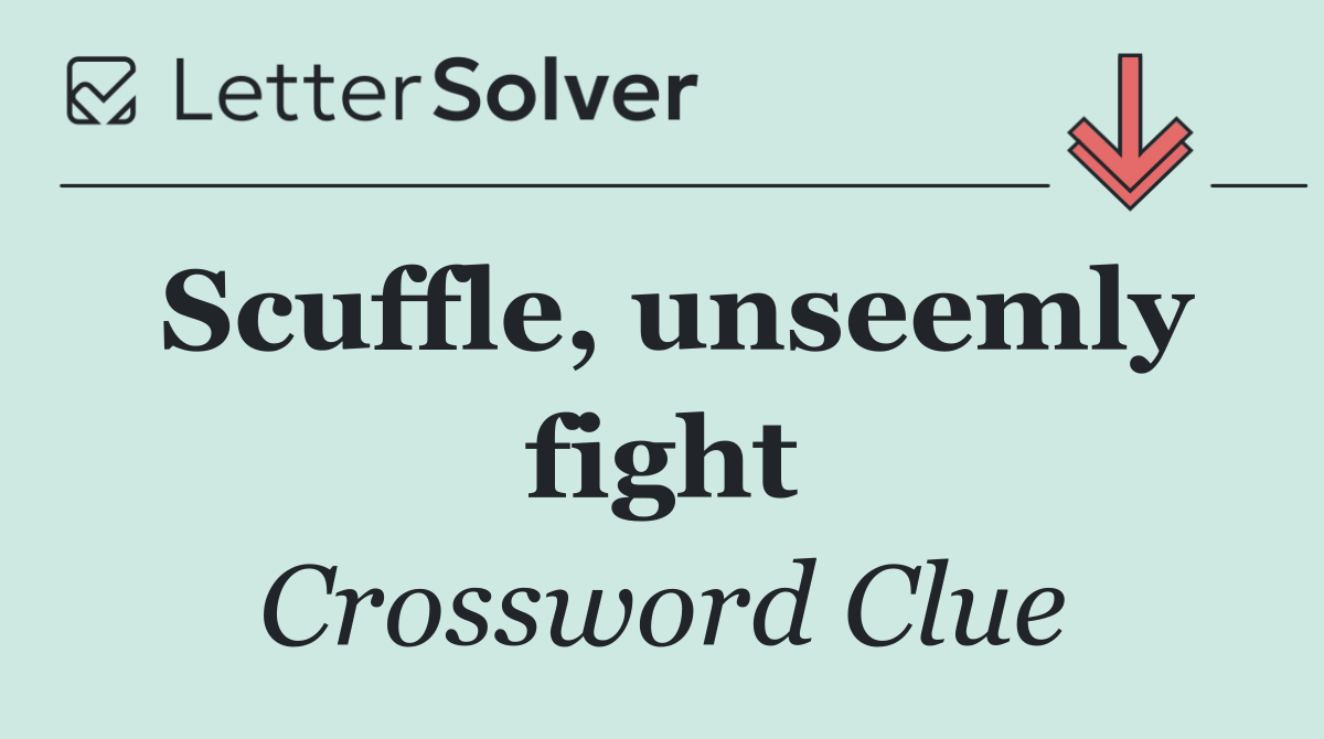 Scuffle, unseemly fight