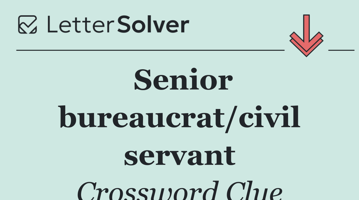 Senior bureaucrat/civil servant