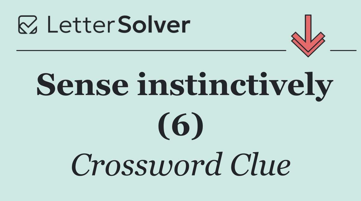 Sense instinctively (6)