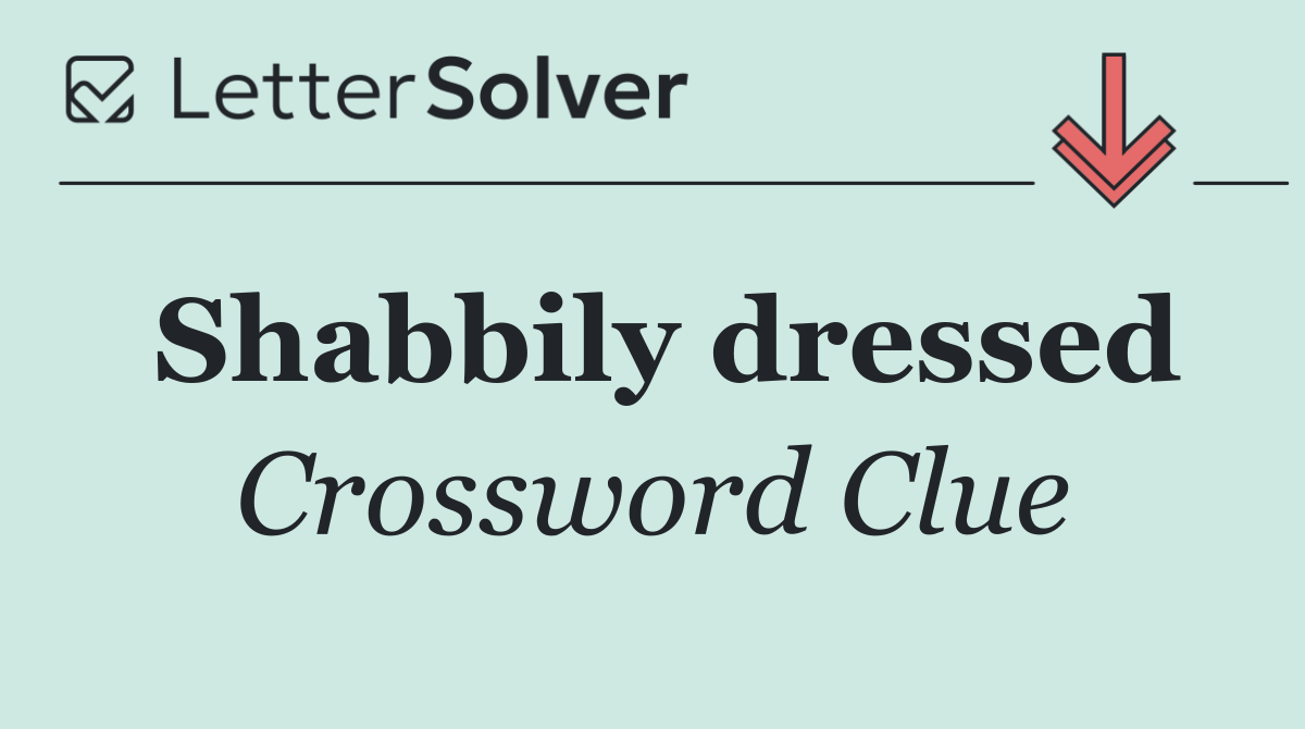 Shabbily dressed